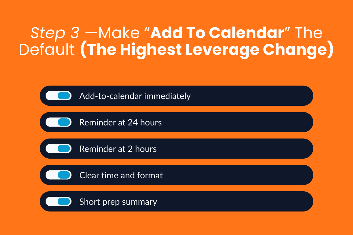 Step 3 — Make “Add To Calendar” The Default (The Highest Leverage Change)