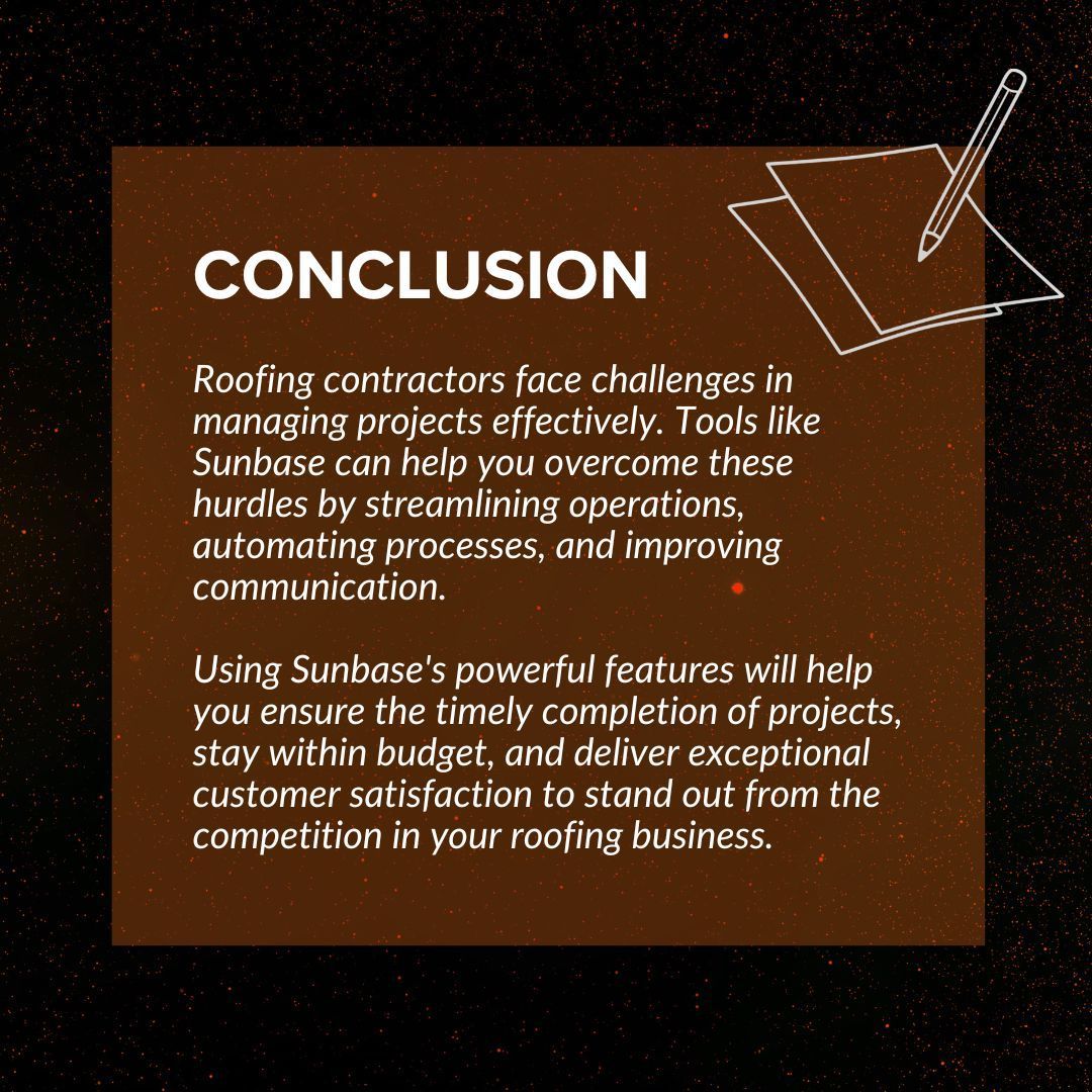 Roofing contractors face challenges in managing projects effectively. Tools like Sunbase can help you overcome these hurdles by streamlining operations, automating processes, and improving communication.