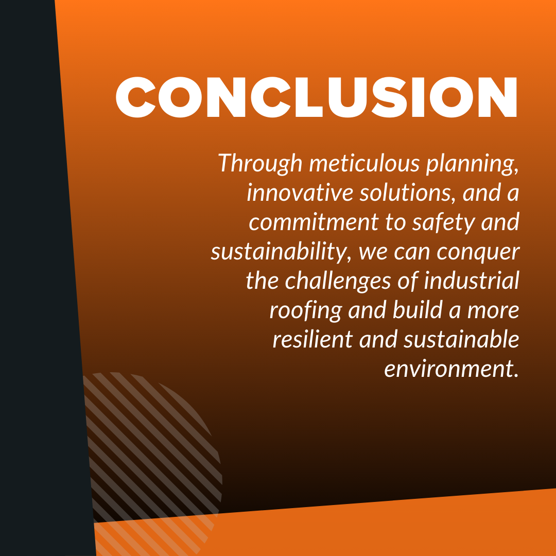 Through meticulous planning, innovative solutions, and a commitment to safety and sustainability, we can conquer the challenges of industrial roofing and build a more resilient and sustainable environment.