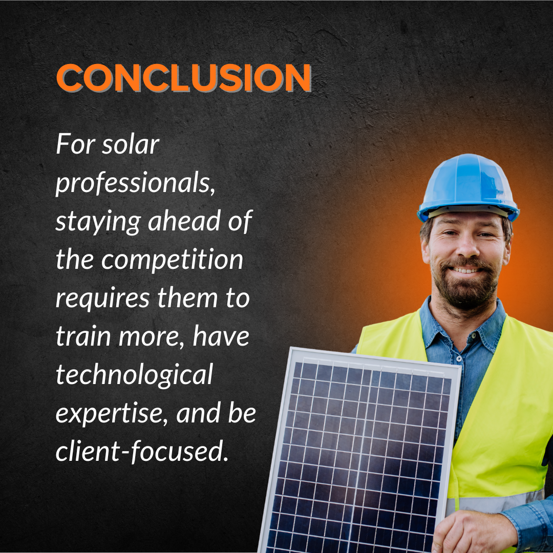 For solar professionals, staying ahead of the competition requires them to train more, have technological expertise, and be client-focused.