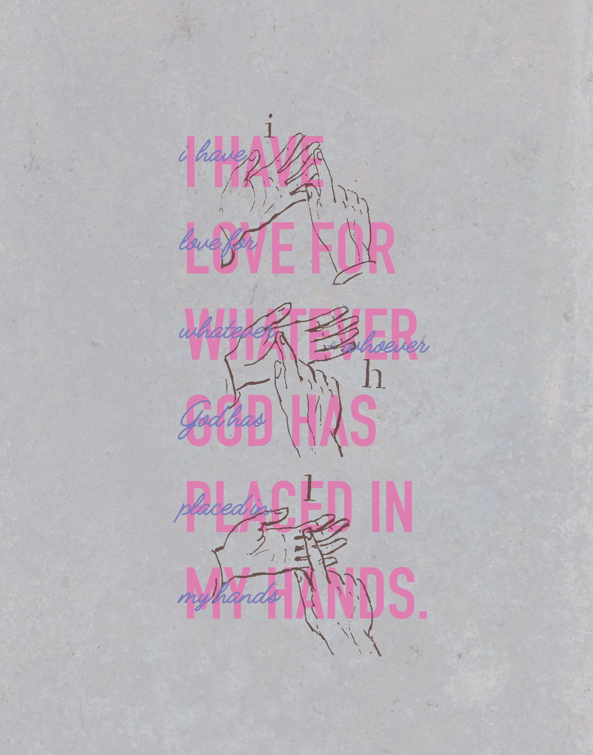 A poster that says that love for whatever god has placed in my hands Custom Design by Sarah Rosie Studios.