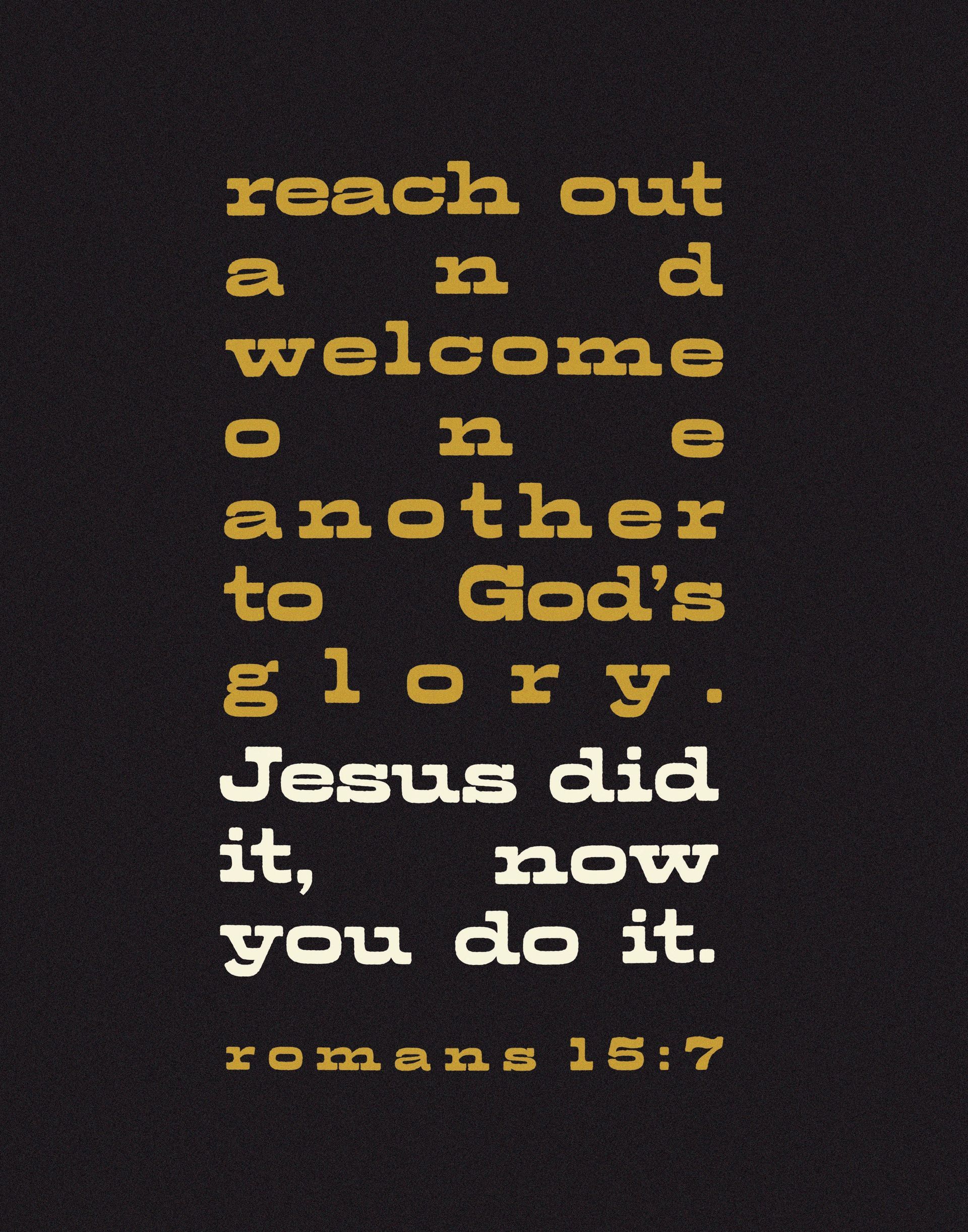 Romans 15 7 is written on a black background Custom Design by Sarah Rosie Studios.