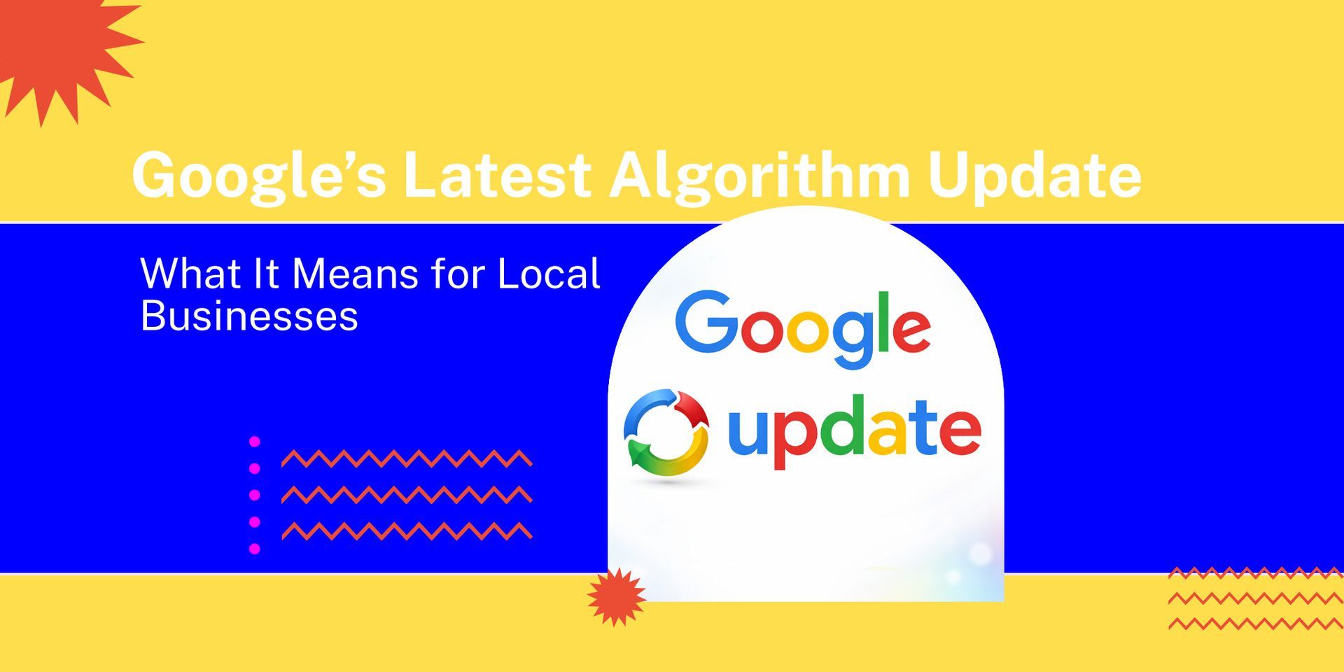 Google’s Latest Algorithm Update: What It Means for Local Businesses