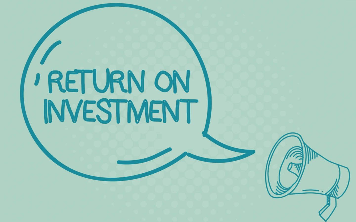 A speech bubble that says `` return on investment '' next to a megaphone.
