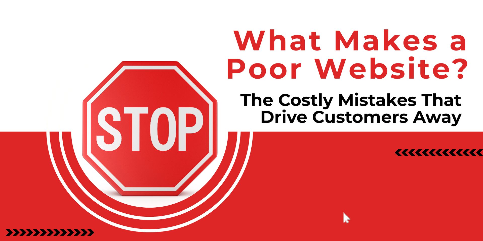What Makes a Poor Website? ? The Costly Mistakes That Drive Customers Away