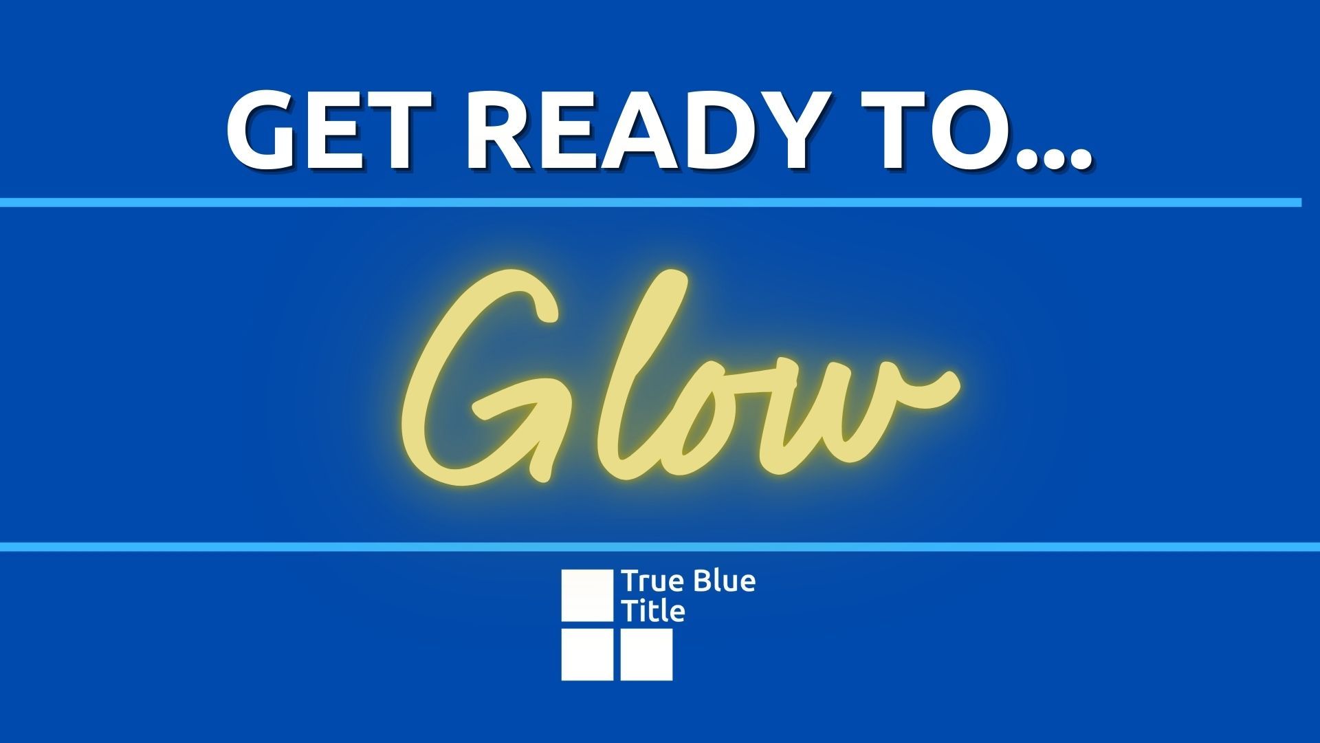 A blue sign that says `` get ready to ... glow ''