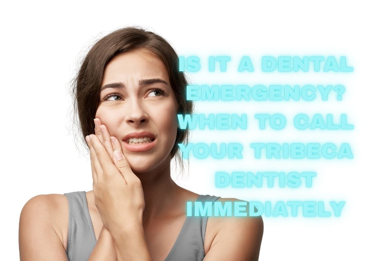 Is It a Dental Emergency? When to Call Your Tribeca Emergency Dentist