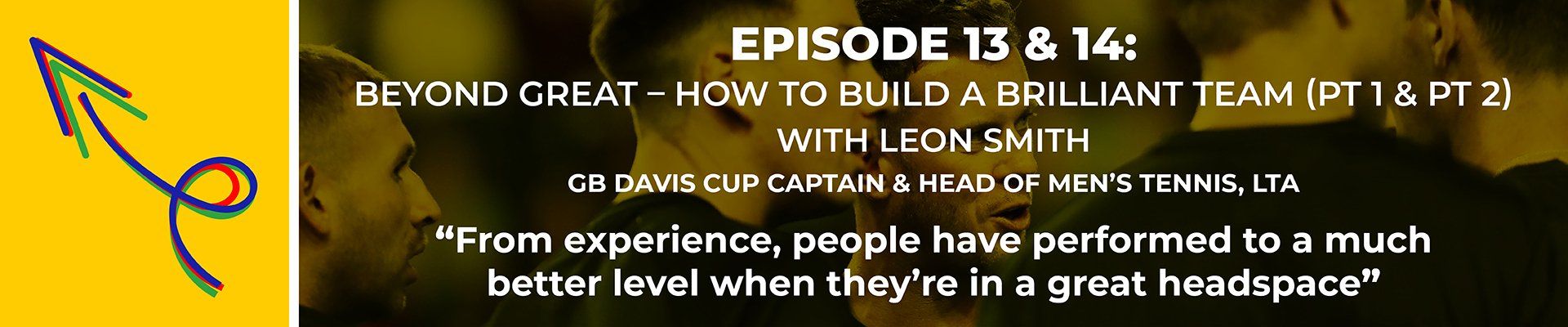 Leon Smith GB Davis Cup Captain shares how to build a brilliant team