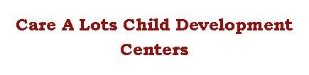 Care A lots Child Development Centers