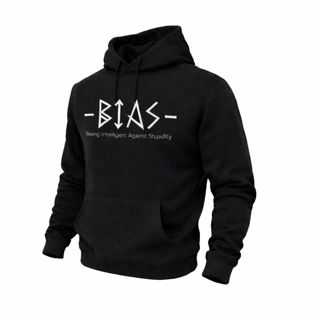Black hoodie with white text: "-BIAS- Being Intelligent Against Stupidity."