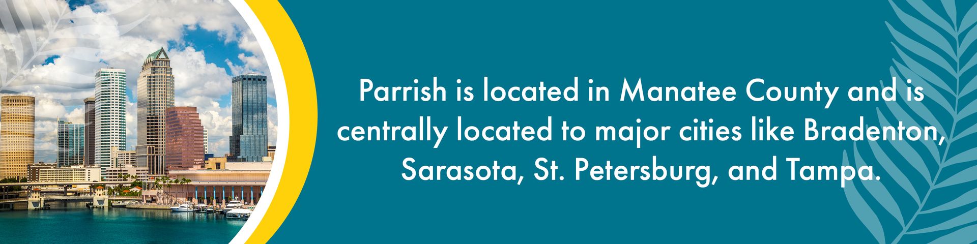 Parrish is centrally located to major cities in florida