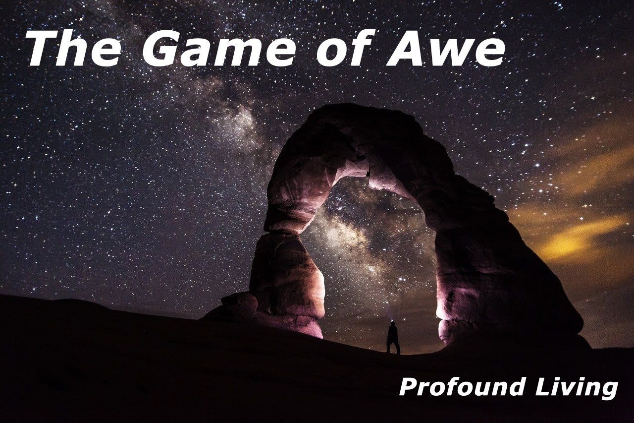 Profound Living, The game of awe