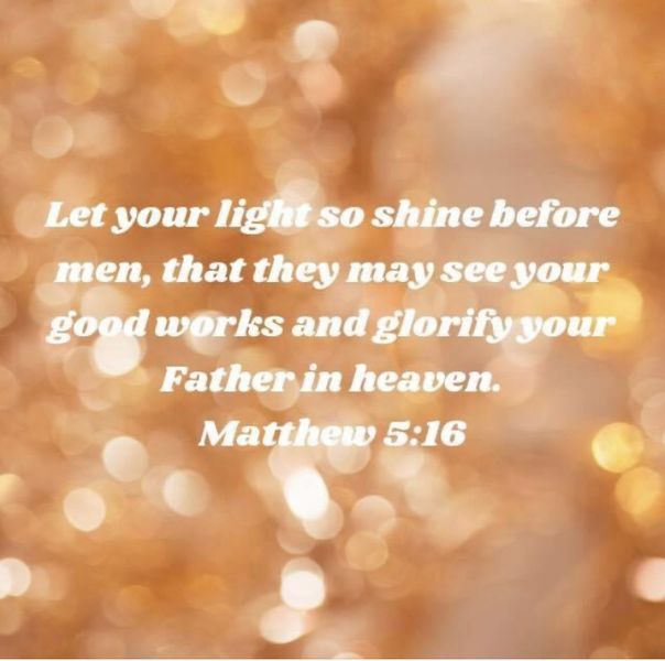 Let Your Light Shine Before Men, That They May See Your Good Works And ...