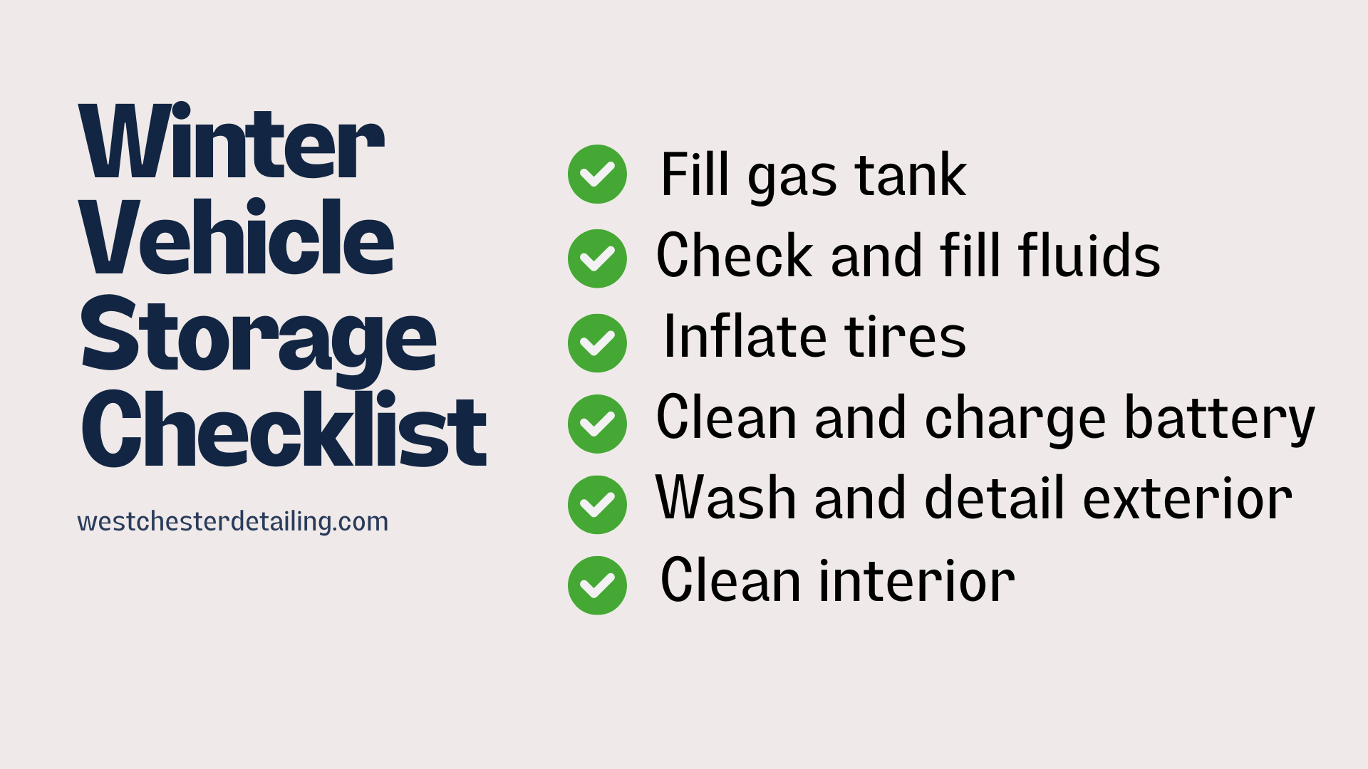 a winter vehicle storage checklist includes fill gas tank check and fill fluids inflate tires clean and charge battery wash and detail exterior clean interior