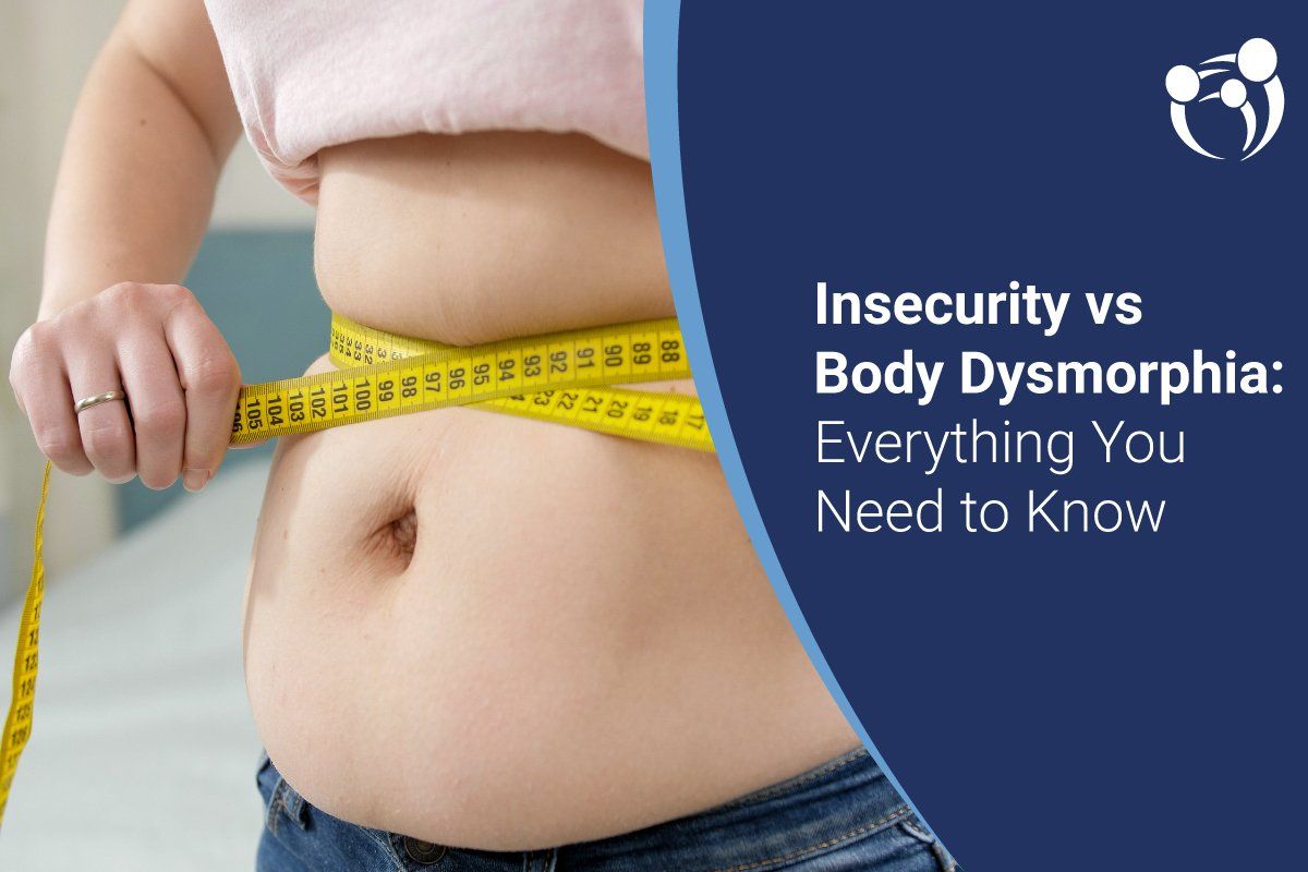 Insecurity vs. Body Dysmorphia Everything You Need to Know