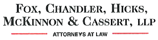 Logo for Fox, Chandler, Hicks, McKinnon & Cassert, LLP, Attorneys at Law, with text in black and decorative red lines.
