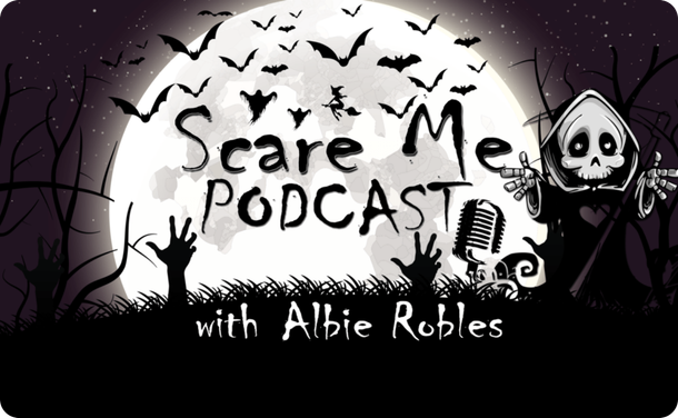 Scare Me Podcast with Albie Robles