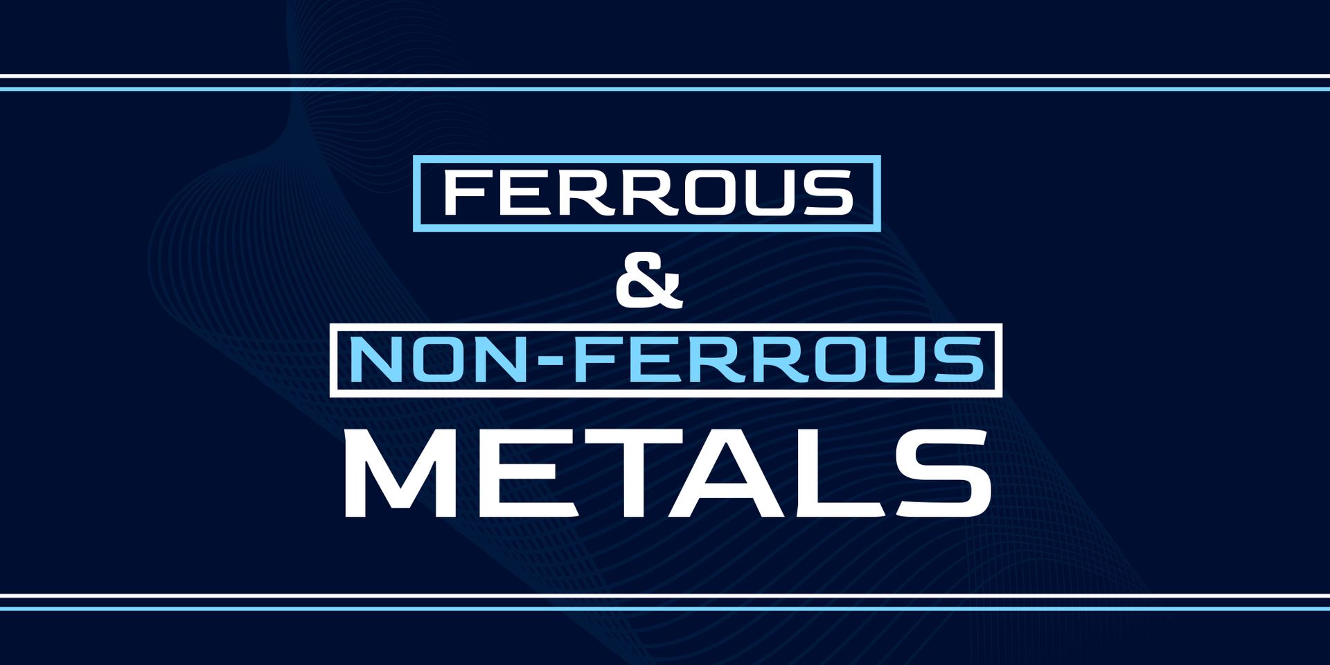 Understanding Ferrous and Non-Ferrous Metals: A Comprehensive Guide