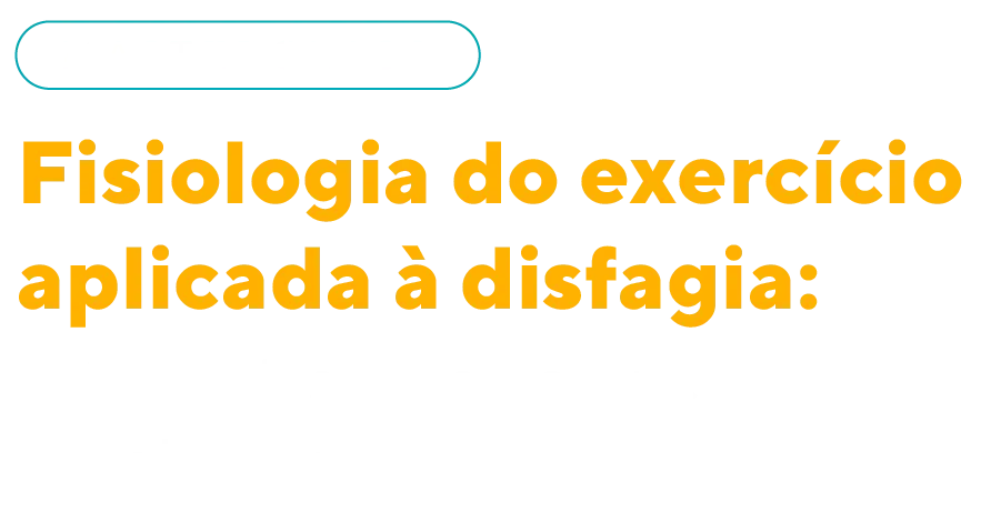A white background with yellow text that says `` fisiologia do exercicio aplicada à disfagia ''.