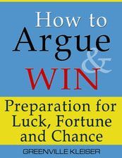 How to argue and win : preparation for luck , fortune and chance by greenville kleiser