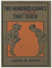 A book called two hundred games that teach by laura r. smith