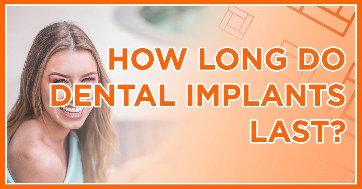 How Long Do Dental Implants Last?