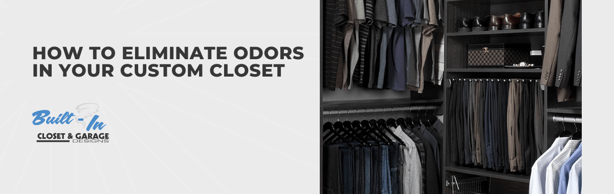 How to Eliminate Odors in Your Custom Closet