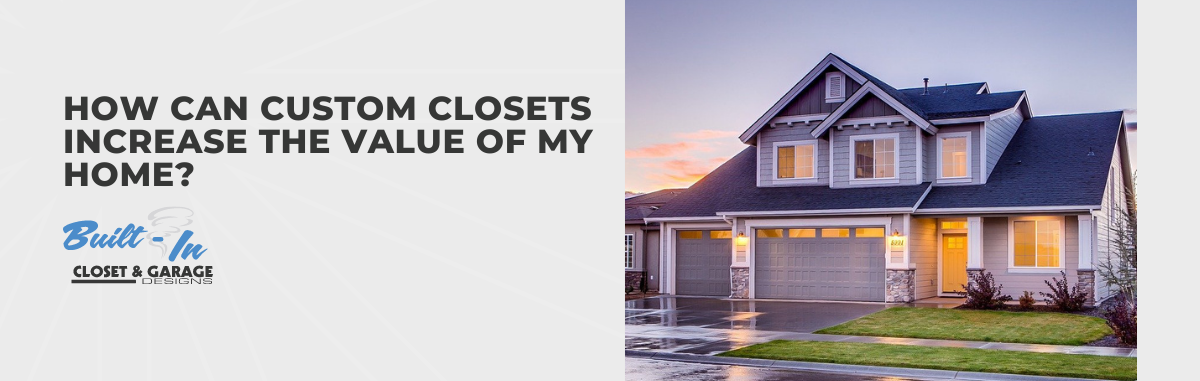 How Can Custom Closets Increase the Value of My Home?