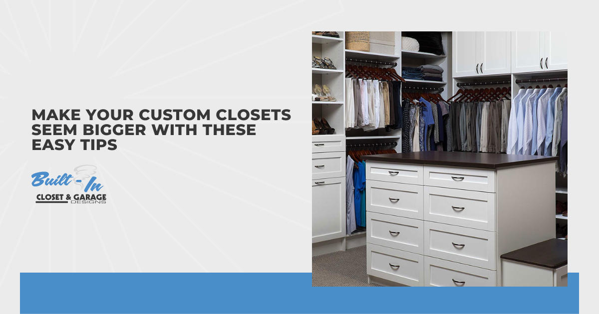 Make Your Custom Closets Seem Bigger With These Easy Tips