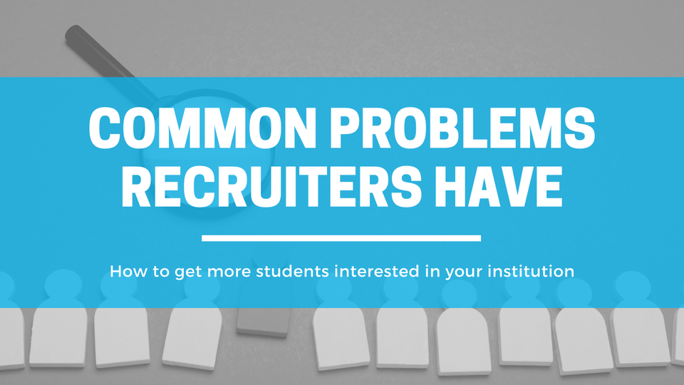 Common Problems Recruiters Have | Recruiters | Student Recruitment | Student Problems | Education | College | University | Educational Problems