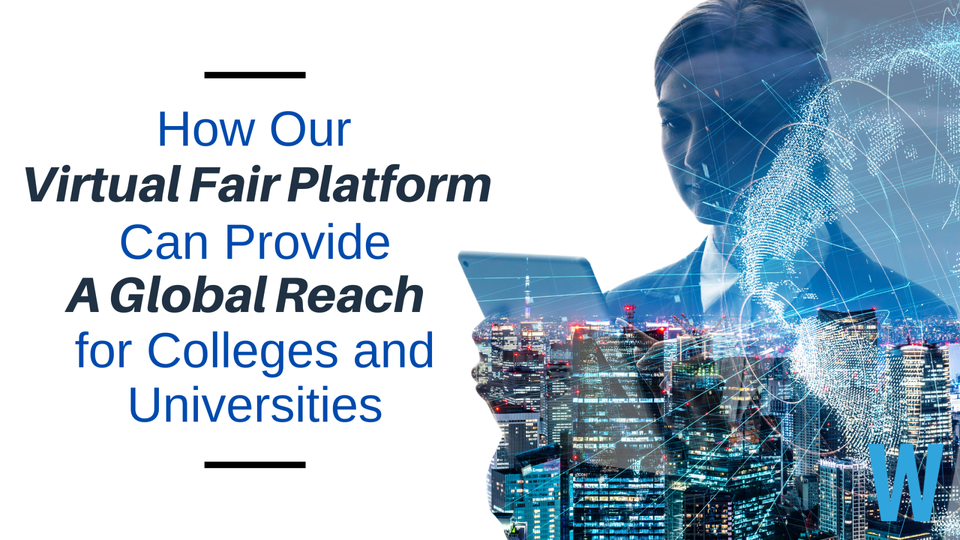 Virtual Fair | Global Reach | College Fair | University Fair | College and University | International Studies | International Students | Technology | Worldwide | Education