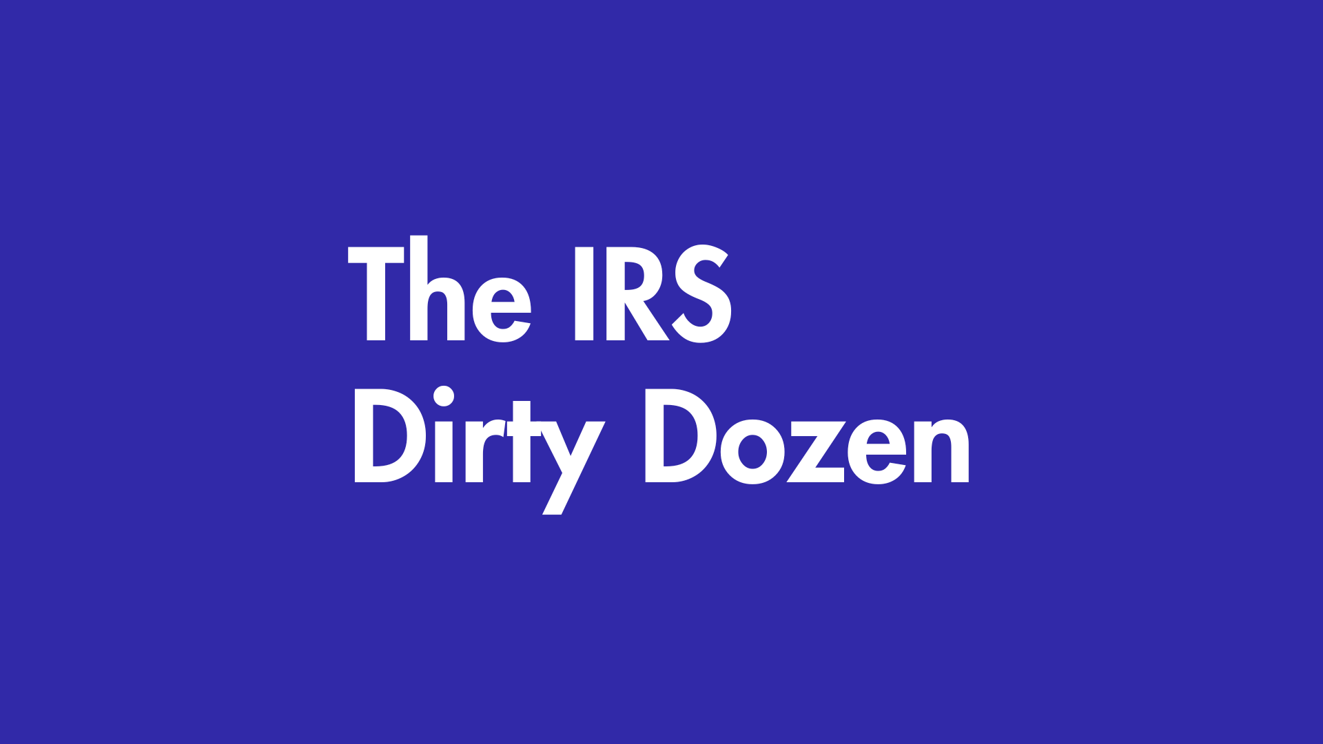 The IRS DIrty Dozen