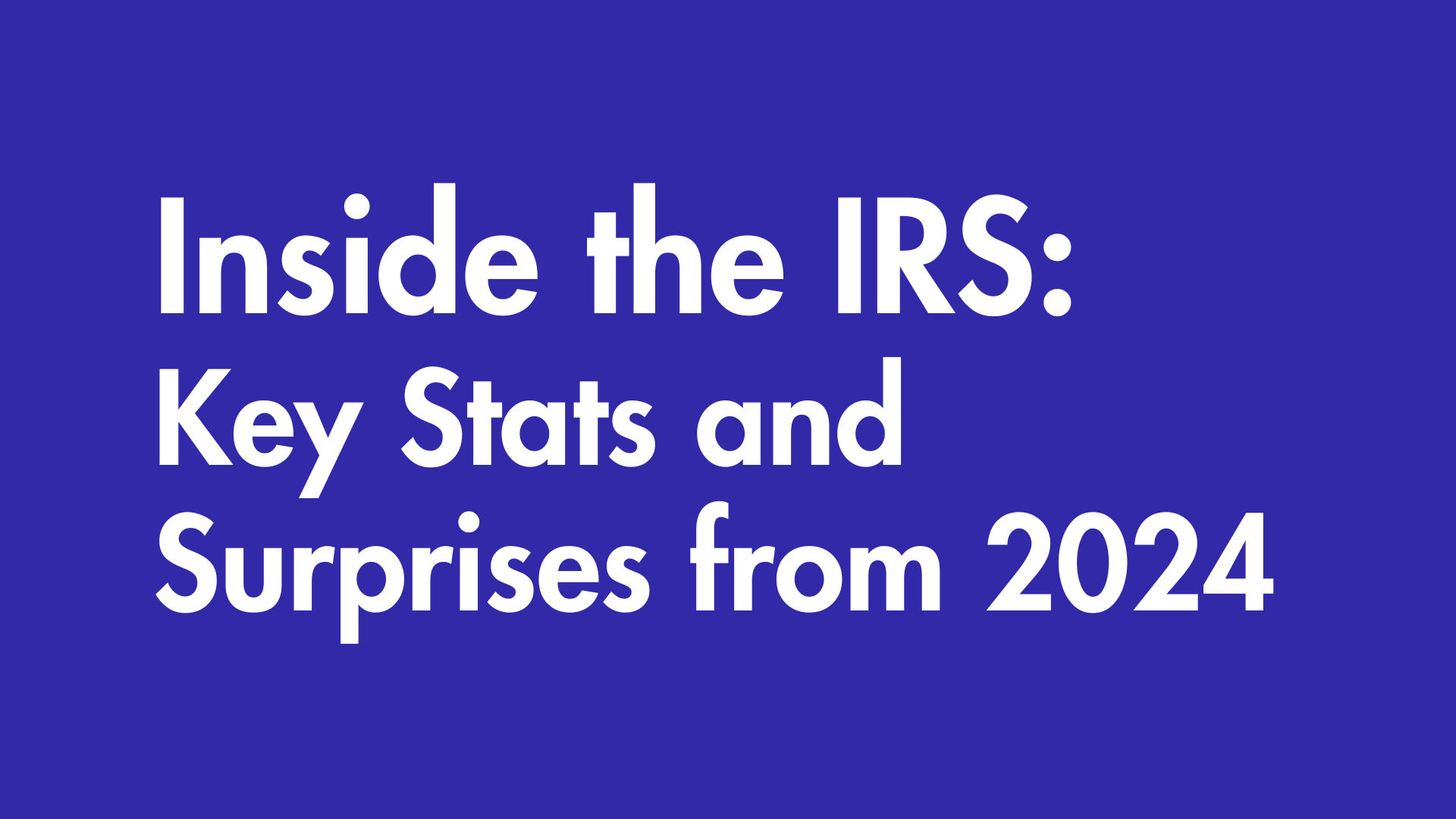 Inside the IRS: Key Stats and Surprises from 2024