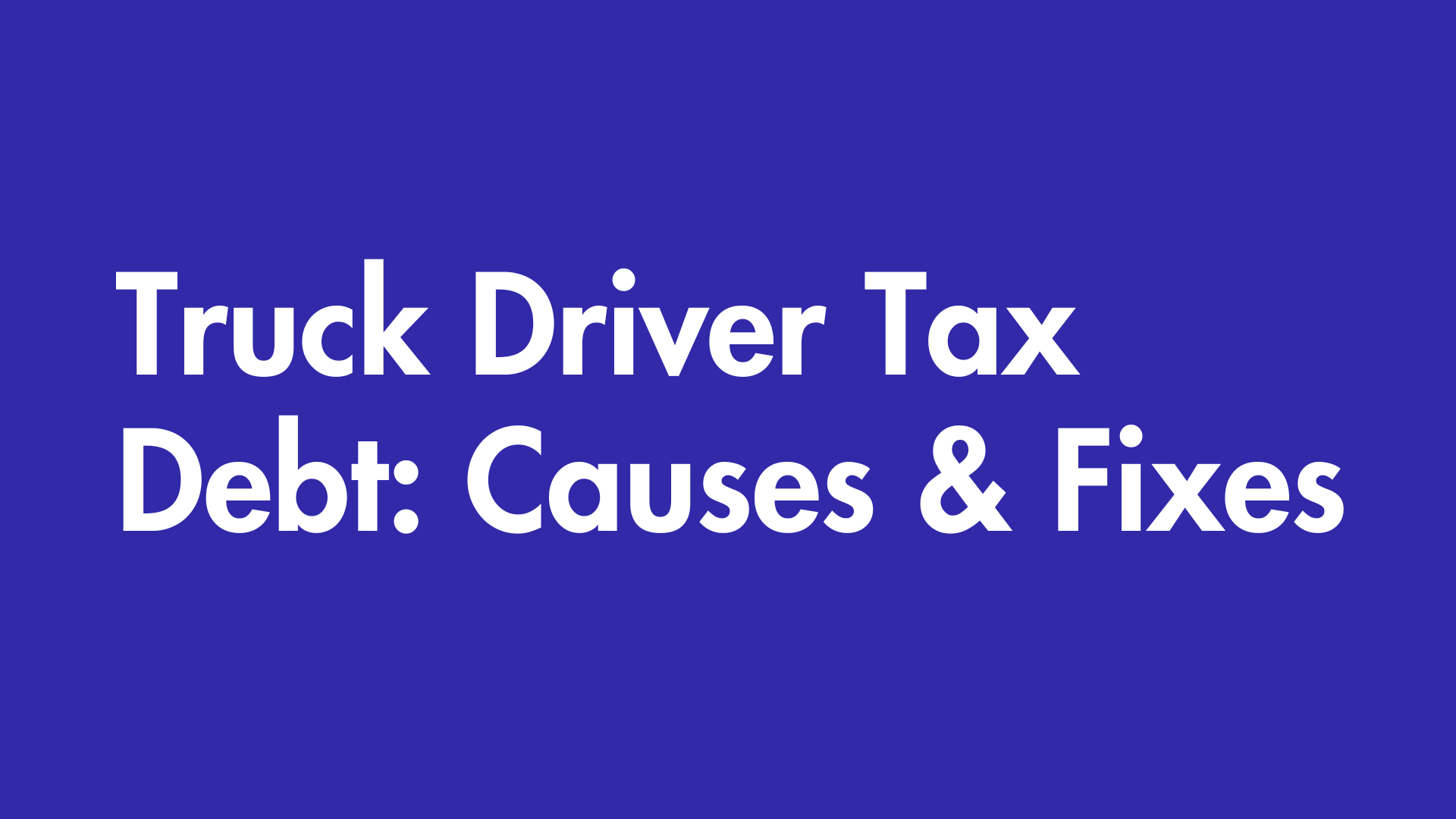 Truck Driver Tax Debt: Causes & Fixes