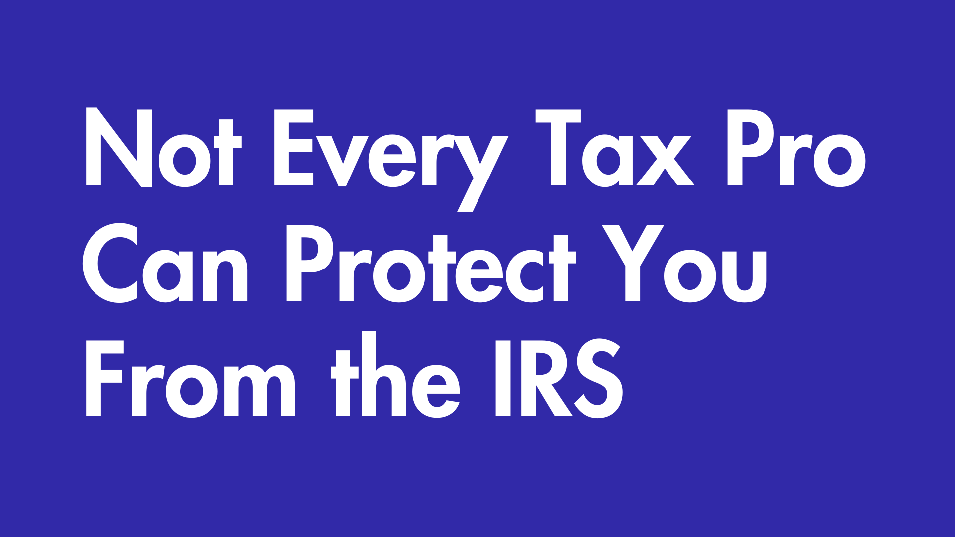 Not every tax pro can protect you from the IRS