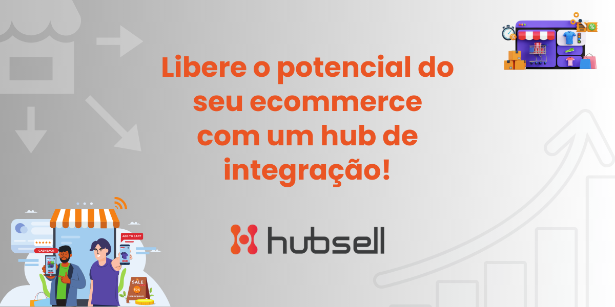 libere o potencial do seu ecommerce com um hub de integração