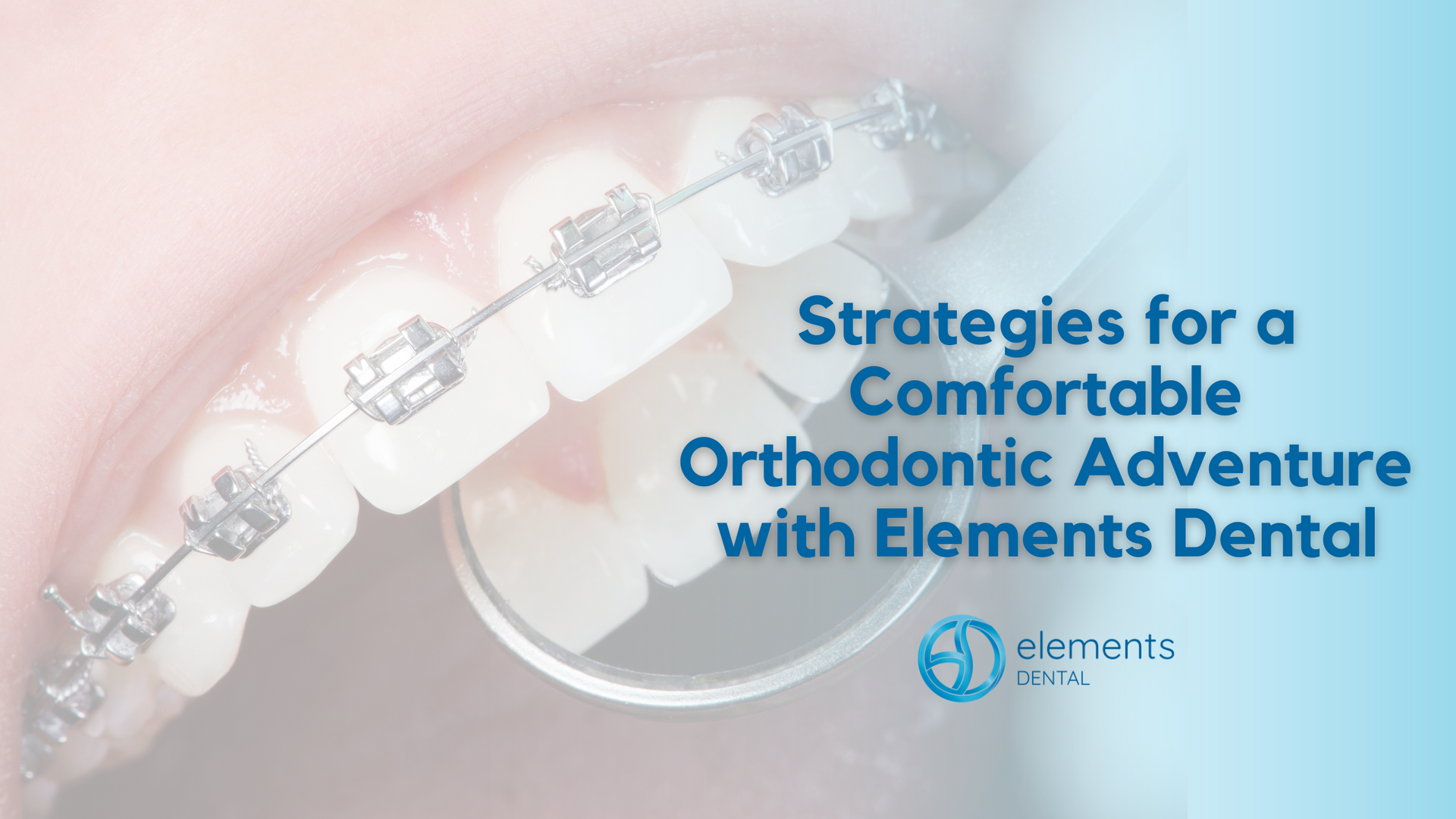 strategies for a comfortable orthodontic adventure with elements dental