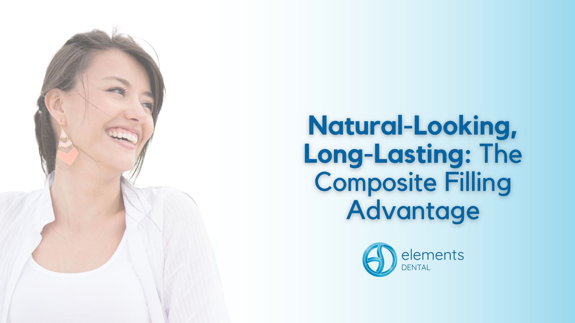 A woman is smiling with the words natural looking long lasting the composite filling advantage.