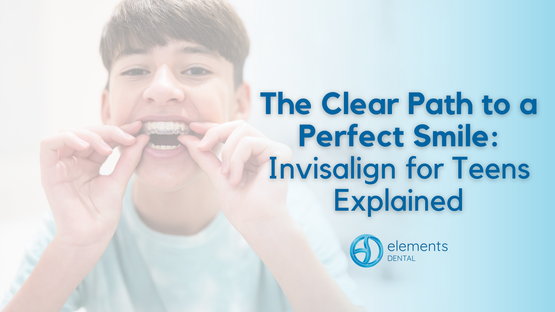 The Clear Path to a Perfect Smile: Invisalign for Teens Explained