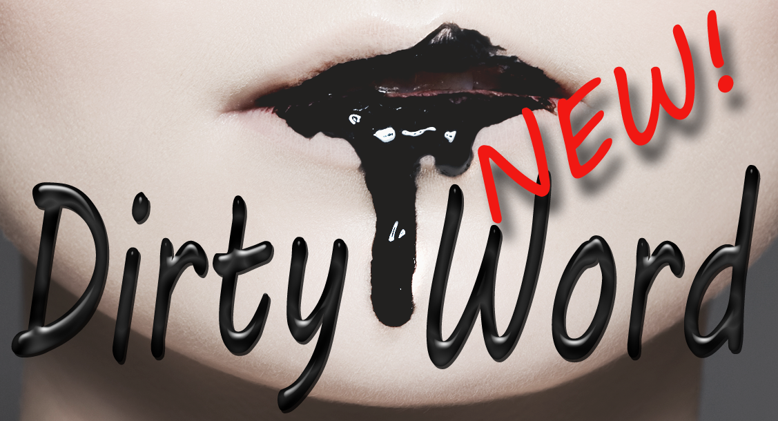 Black paint oozing out of a woman's lips with 'Dirty Word' written across it.