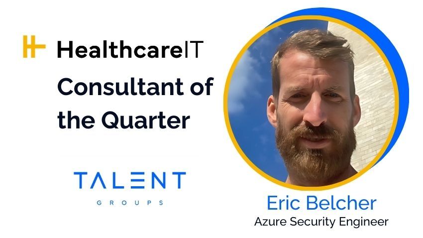 An announcement for Eric Belcher, Azure Security Engineer, as HealthcareIT Consultant of the Quarter for Talent Groupe.