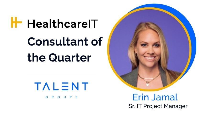 Award announcement for Erin Jamal, Sr. IT Project Manager, named Healthcare IT Consultant of the Quarter by Talent Groups.