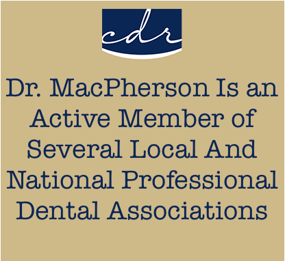 Dr MacPherson is a member of several dental associations
