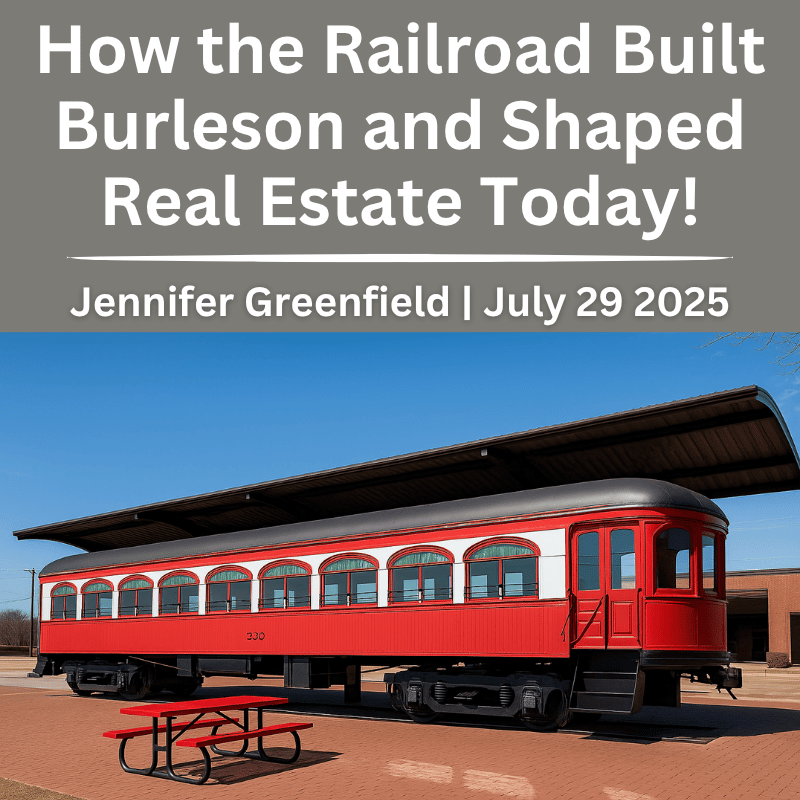 Burleson railroad history — the railroad that built the city and shaped today’s real estate market.