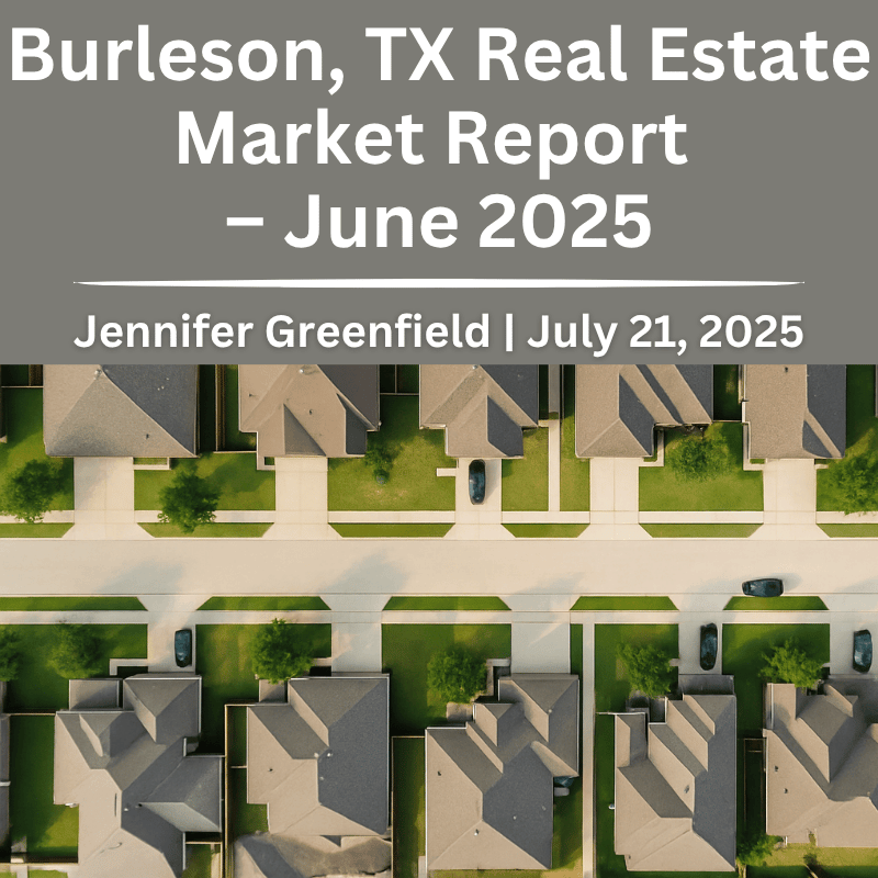 Burleson Texas real estate market report June 2025 – housing trends and home values