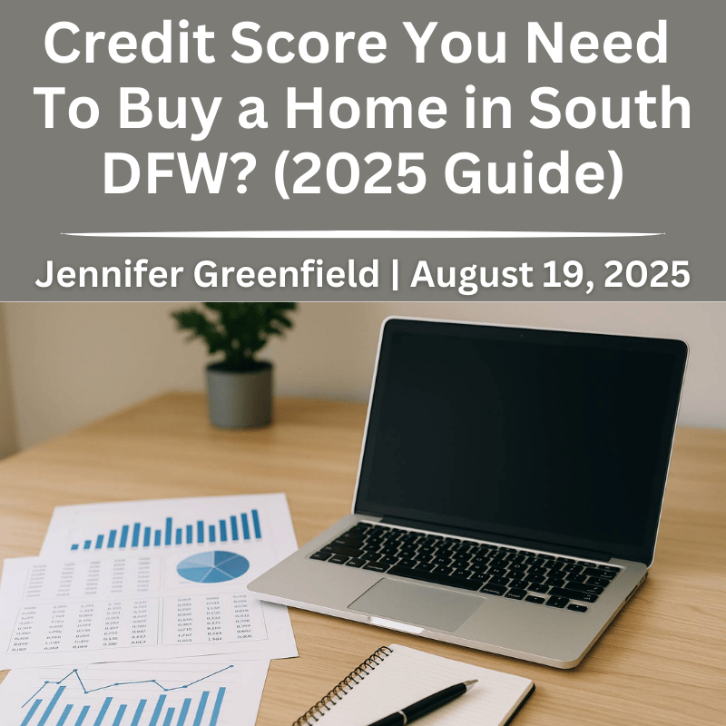 2025 credit score guide for home loans in South DFW including FHA, VA, USDA, and conventional options for Burleson and Mansfield buyers.