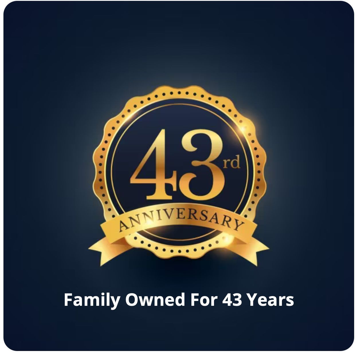 Family Owned For 43 Years