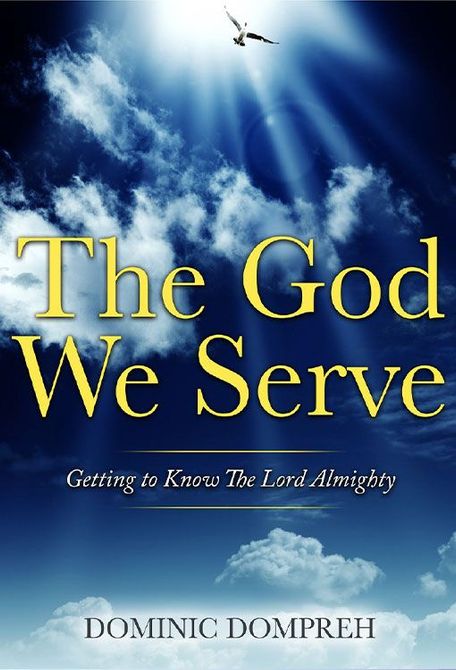 A book titled the God we serve getting to know the lord almighty by pastor Dominic