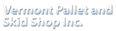 Vermont Pallet & Skid Shop Inc.