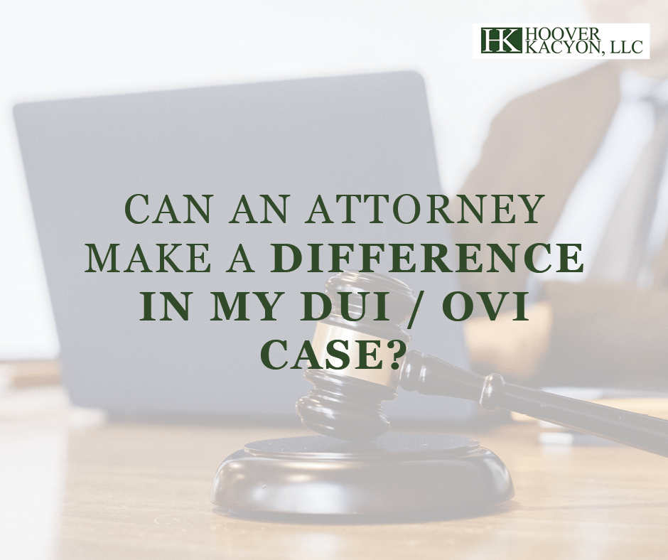 Can an Attorney Make a Difference in My DUI / OVI Case?